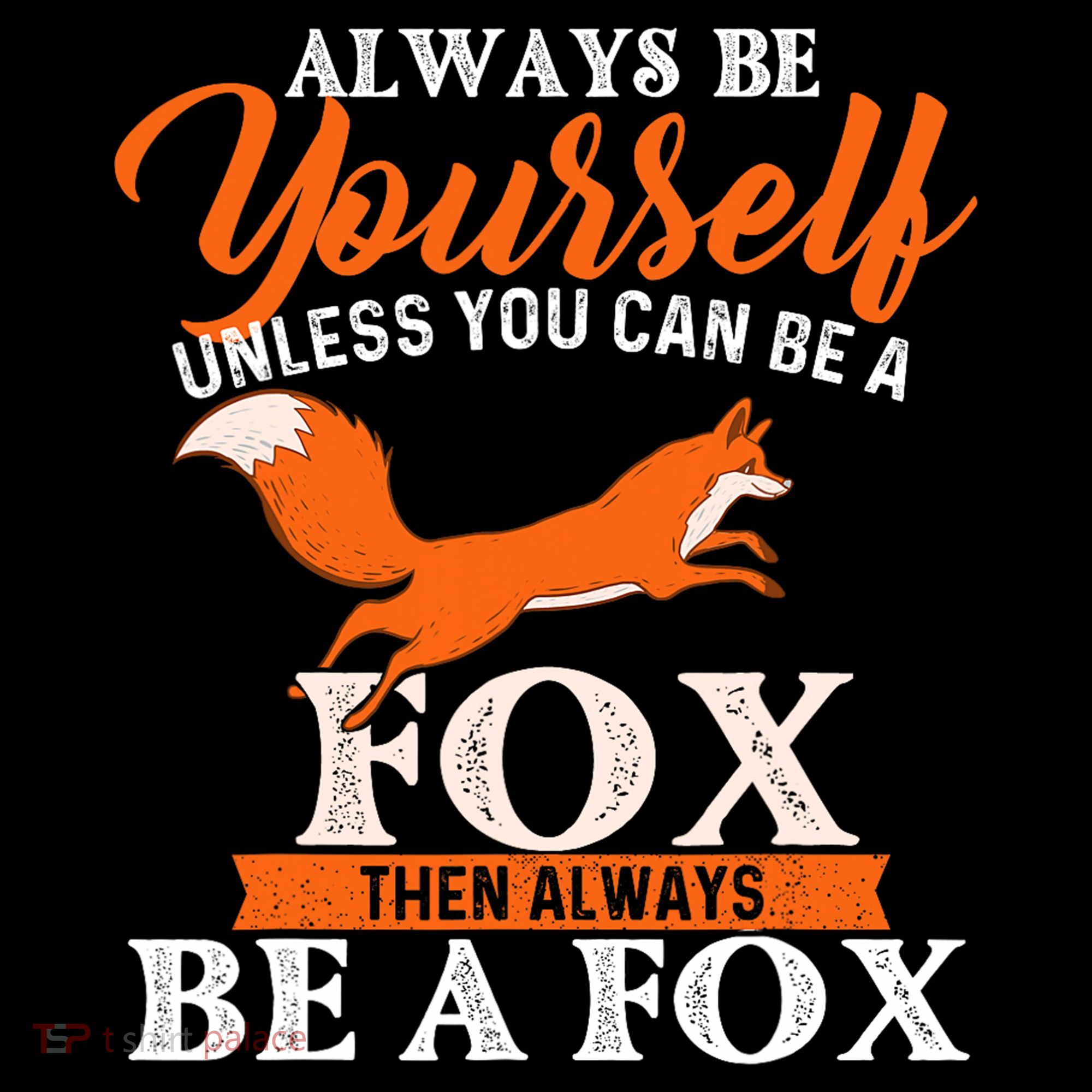 Always Be Yourself Unless You Can Be A Fox Fox Lover Hoodie