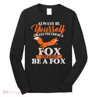 Always Be Yourself Unless You Can Be A Fox Fox Lover Long Sleeve Shirt thumb 0
