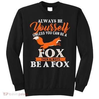 Always Be Yourself Unless You Can Be A Fox Fox Lover Sweatshirt