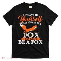 Always Be Yourself Unless You Can Be A Fox Fox Lover T-Shirt thumb 0