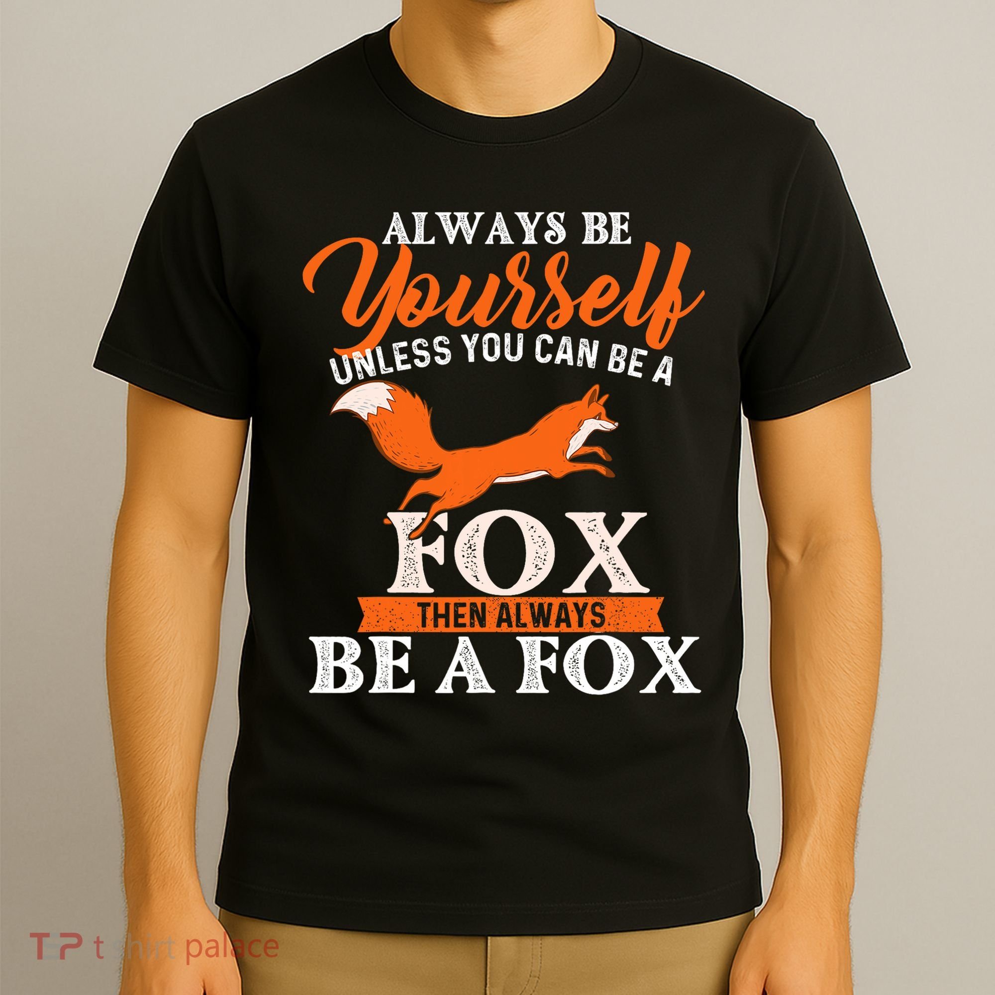Always Be Yourself Unless You Can Be A Fox Fox Lover T-Shirt