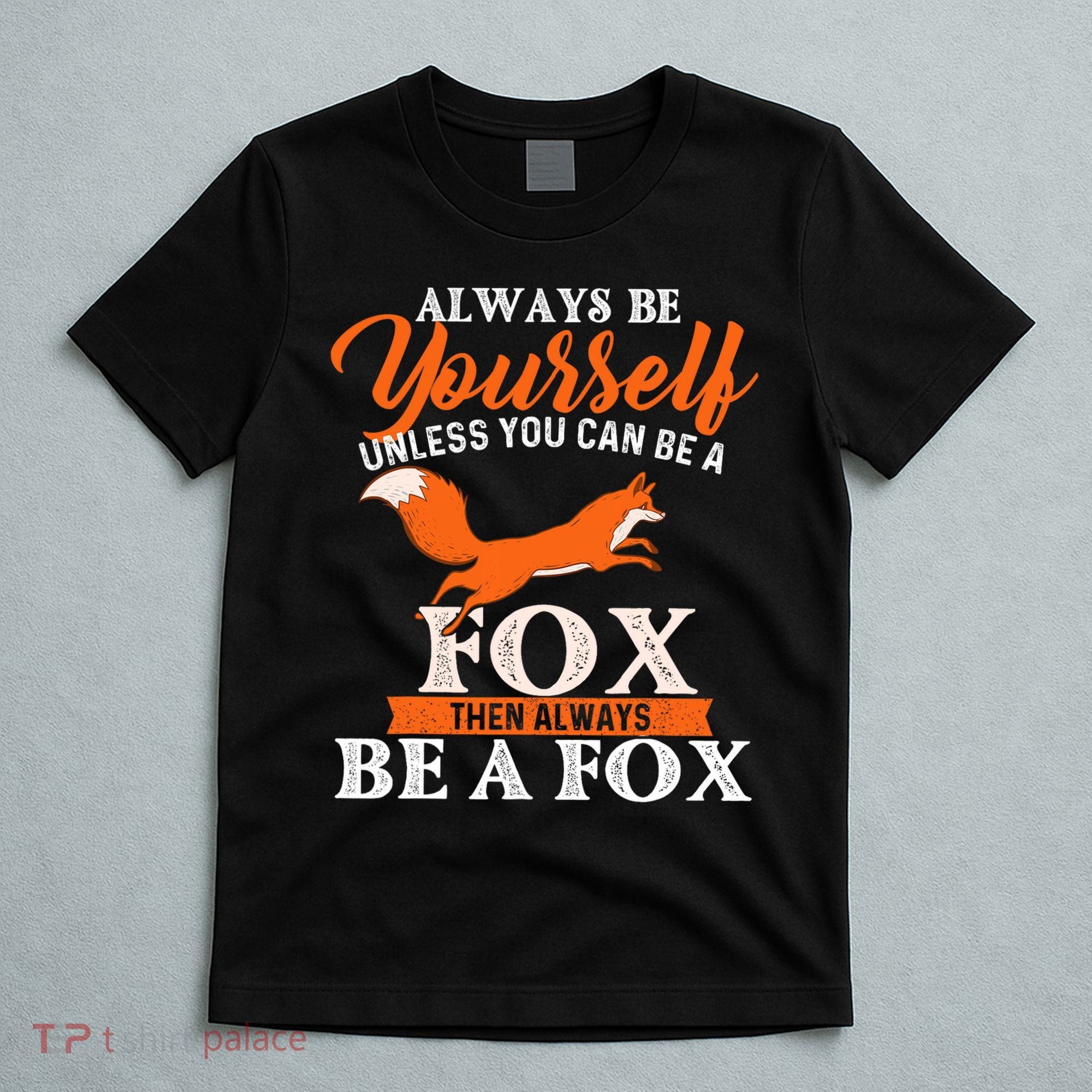 Always Be Yourself Unless You Can Be A Fox Fox Lover T-Shirt