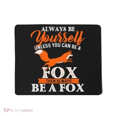Always Be Yourself Unless You Can Be A Fox Fox Lover Mousepad