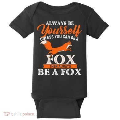 Always Be Yourself Unless You Can Be A Fox Fox Lover Baby Bodysuit