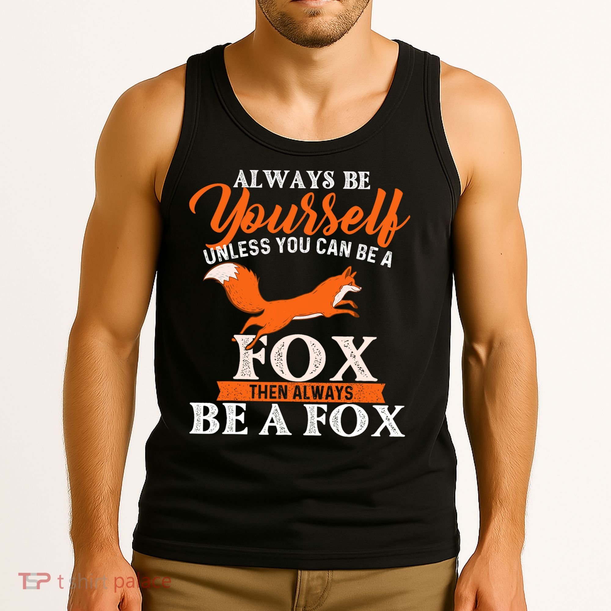 Always Be Yourself Unless You Can Be A Fox Fox Lover Tank Top
