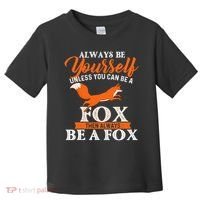Always Be Yourself Unless You Can Be A Fox Fox Lover Toddler T-Shirt thumb 0
