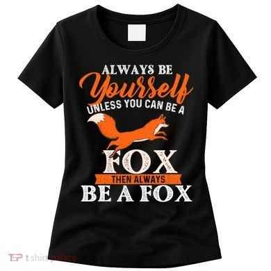 Always Be Yourself Unless You Can Be A Fox Fox Lover Women's T-Shirt
