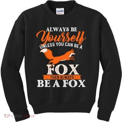 Always Be Yourself Unless You Can Be A Fox Fox Lover Kids Sweatshirt