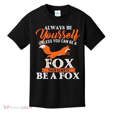 Always Be Yourself Unless You Can Be A Fox Fox Lover Kids T-Shirt