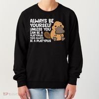 Always Be Yourself Unless You Can Be A Platypus Women's Sweatshirt thumb 0