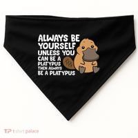 Always Be Yourself Unless You Can Be A Platypus USA-Made Doggie Bandana thumb 0
