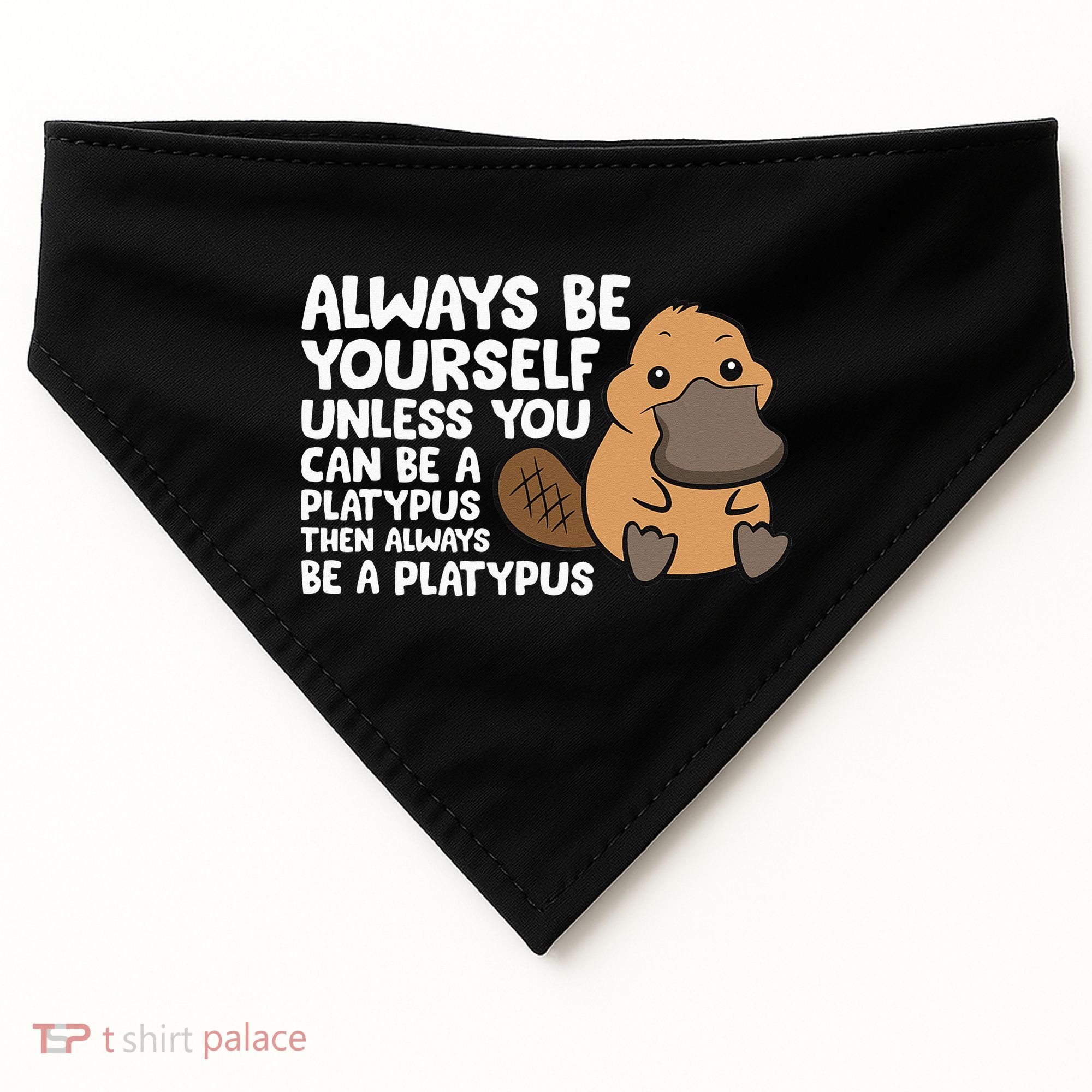 Always Be Yourself Unless You Can Be A Platypus USA-Made Doggie Bandana