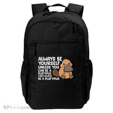 Always Be Yourself Unless You Can Be A Platypus Backpack