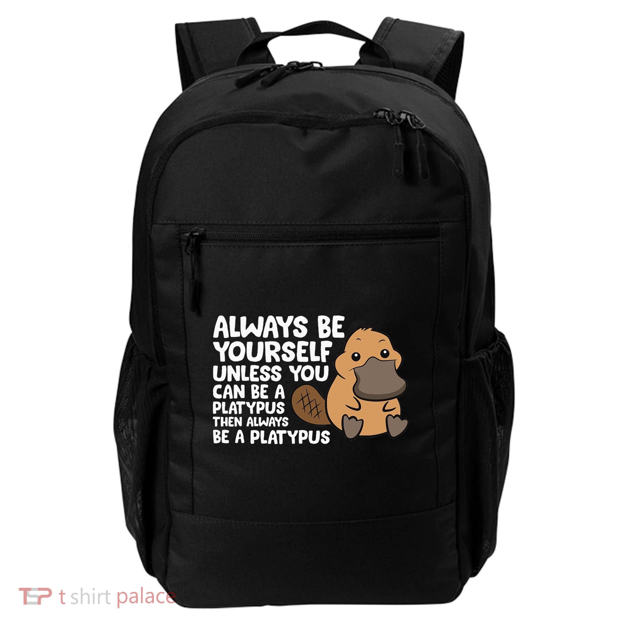 Always Be Yourself Unless You Can Be A Platypus Backpack