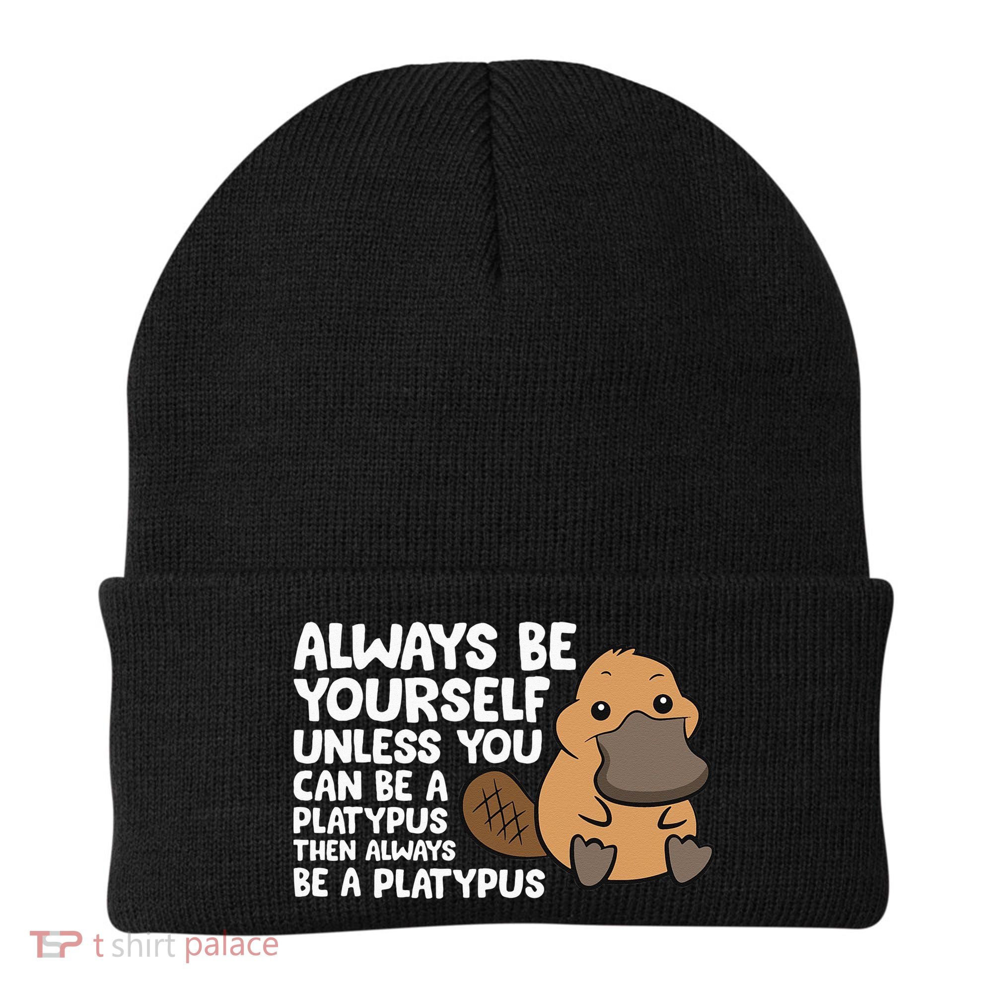 Always Be Yourself Unless You Can Be A Platypus Beanie
