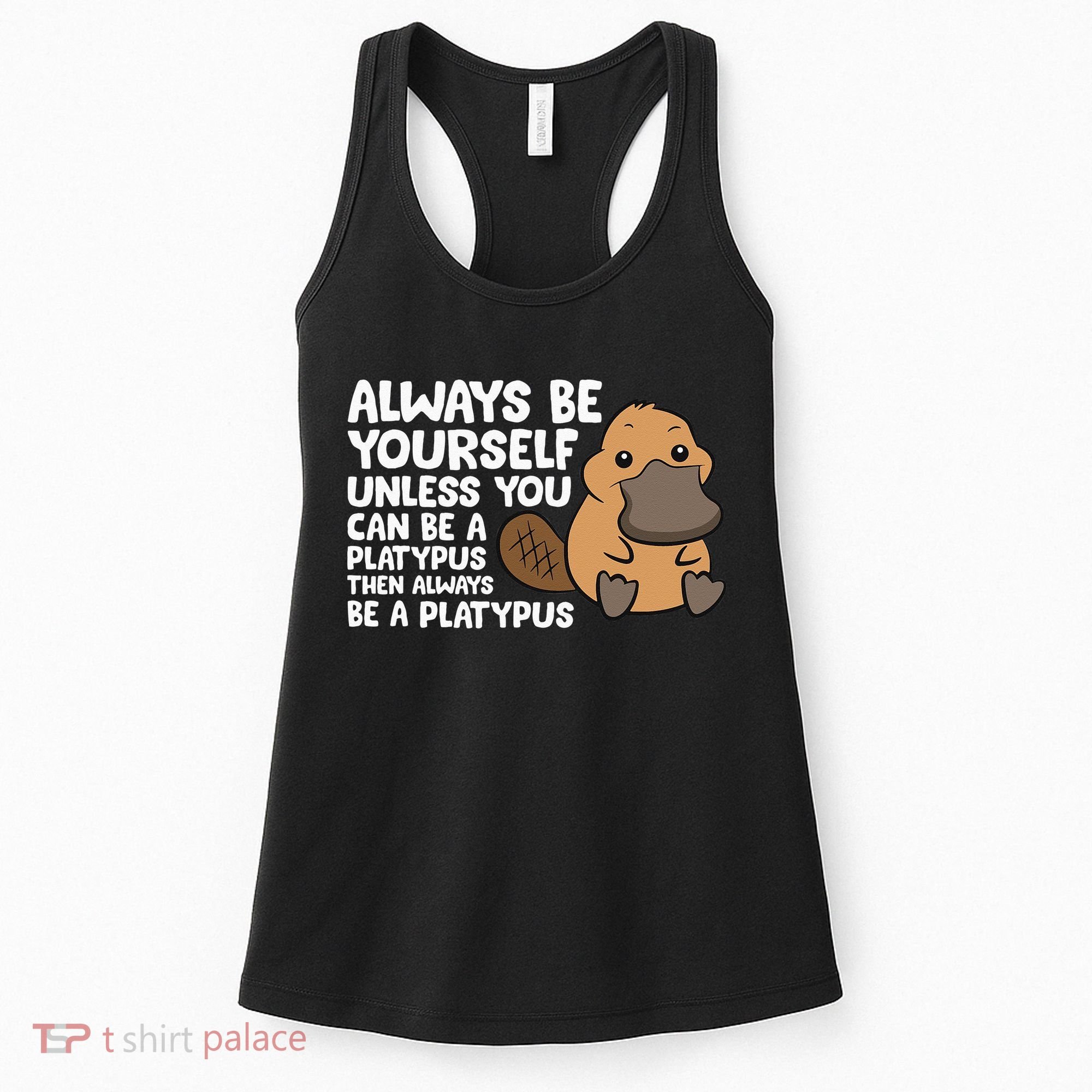 Always Be Yourself Unless You Can Be A Platypus Women's Tank Top