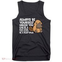 Always Be Yourself Unless You Can Be A Platypus Tank Top thumb 0