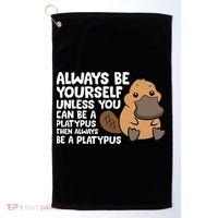Always Be Yourself Unless You Can Be A Platypus Golf Towel thumb 0