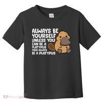 Always Be Yourself Unless You Can Be A Platypus Toddler T-Shirt thumb 0