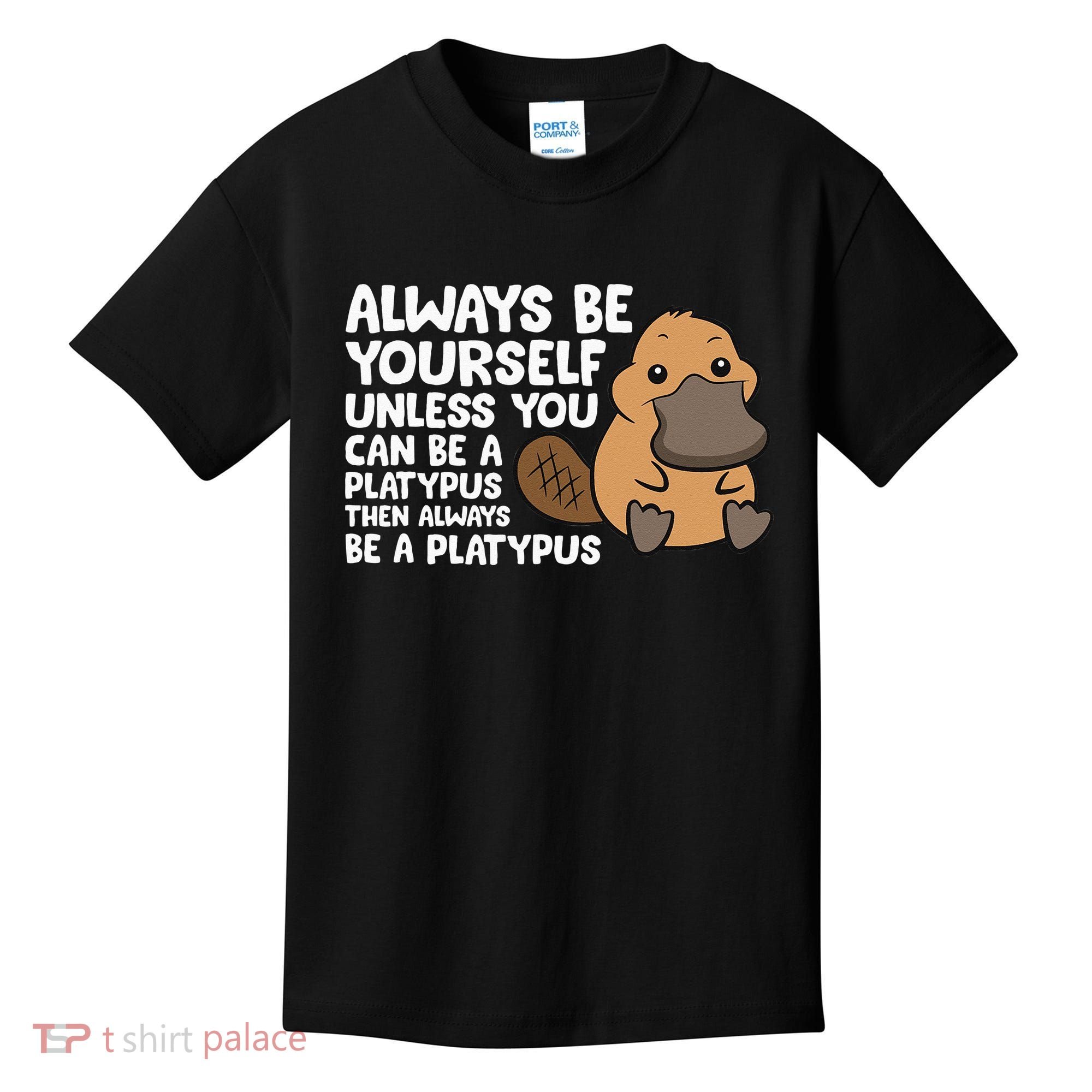 Always Be Yourself Unless You Can Be A Platypus Kids T-Shirt