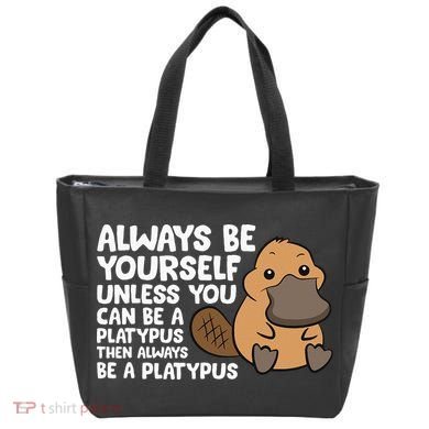 Always Be Yourself Unless You Can Be A Platypus Tote Bag