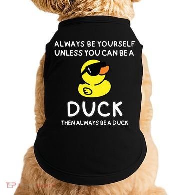 Always Be Yourself Unless You Can Be A Duck Cute Funny Doggie Tank