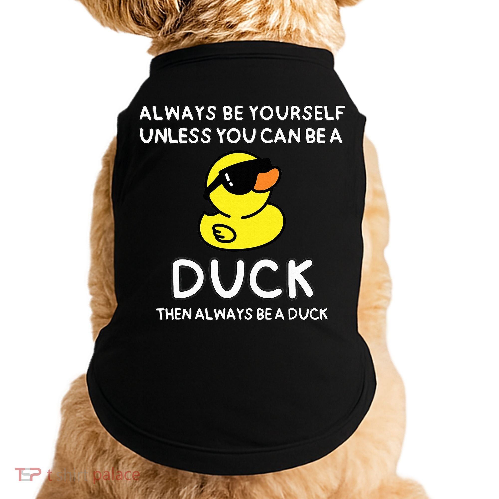 Always Be Yourself Unless You Can Be A Duck Cute Funny Doggie Tank