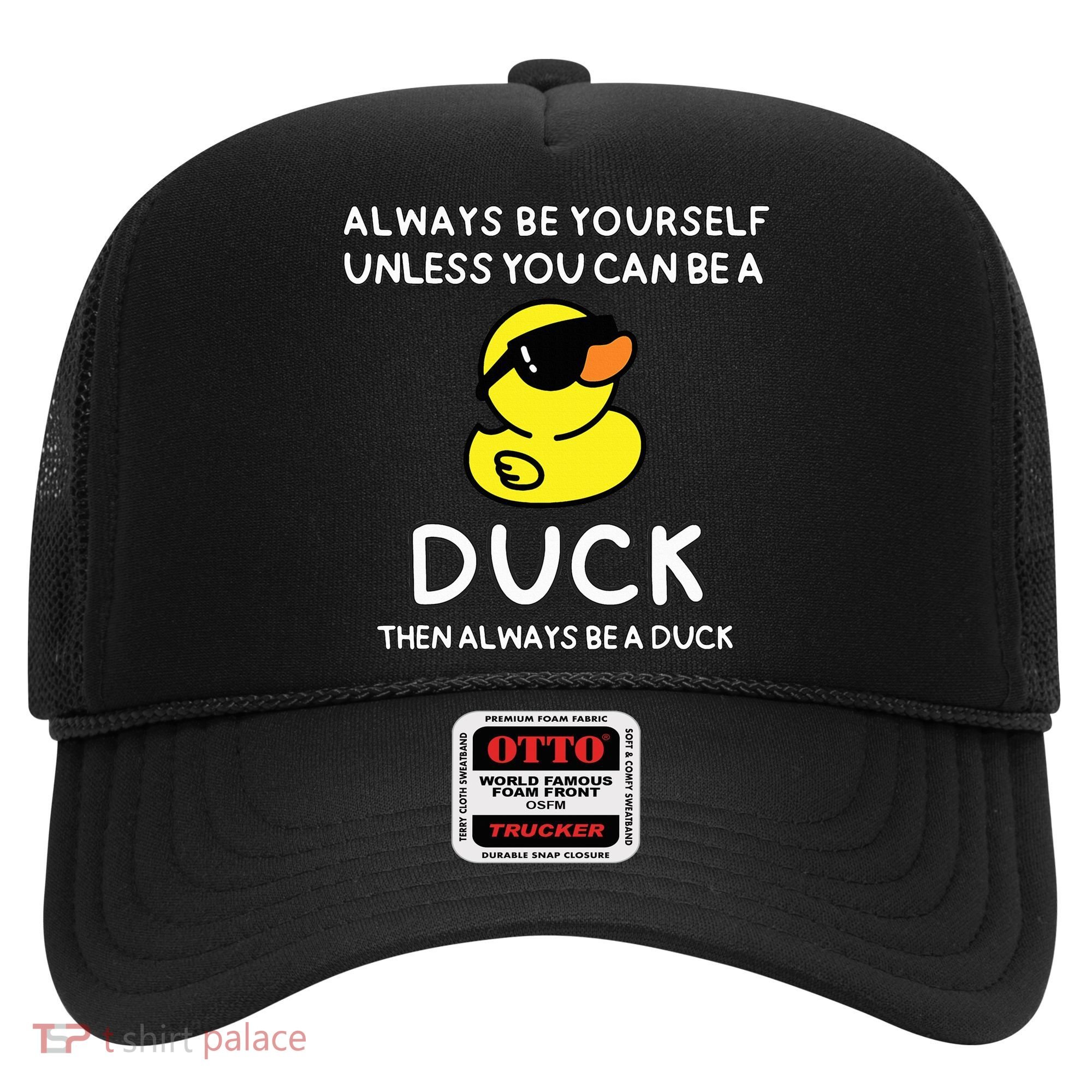Always Be Yourself Unless You Can Be A Duck Cute Funny Hat
