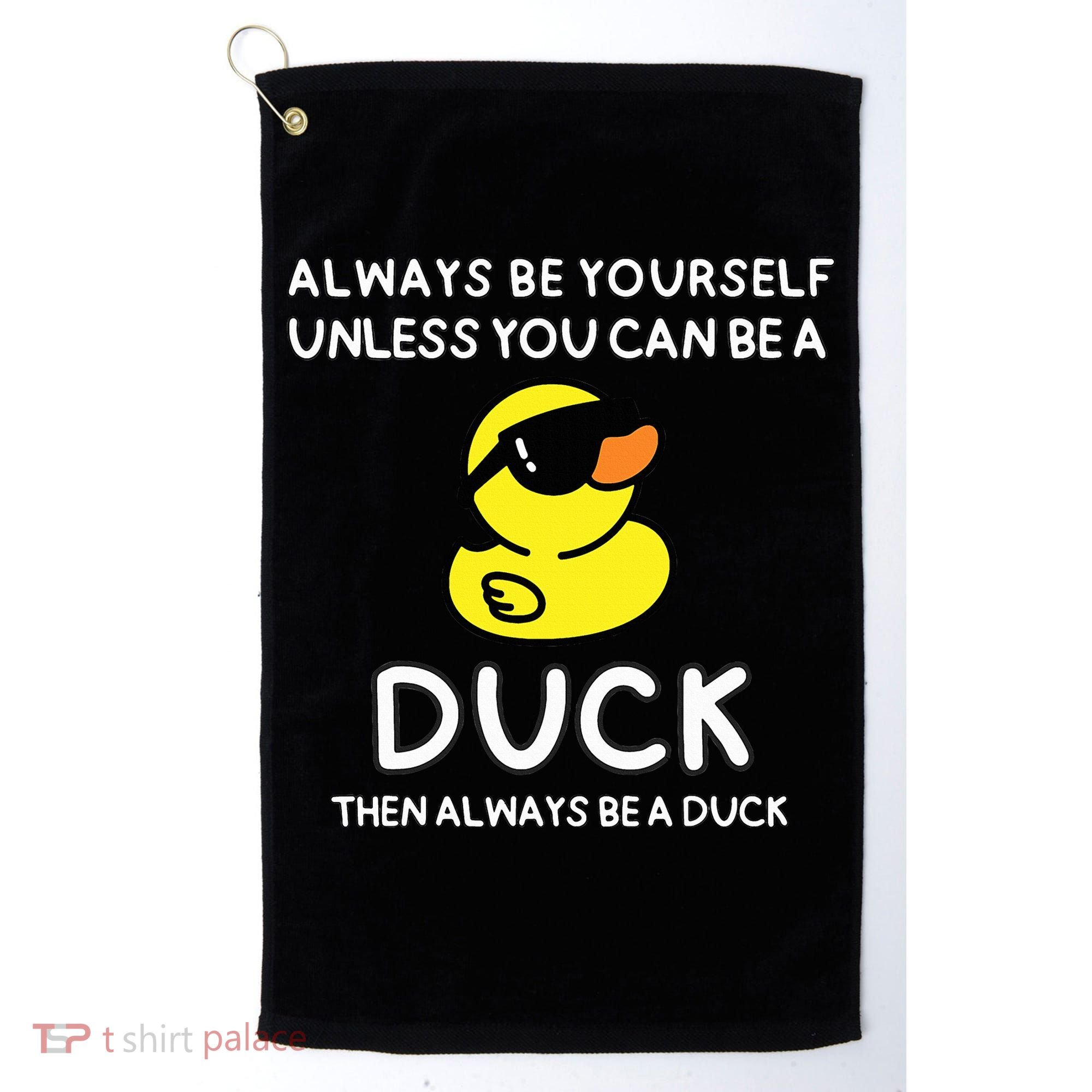 Always Be Yourself Unless You Can Be A Duck Cute Funny Golf Towel