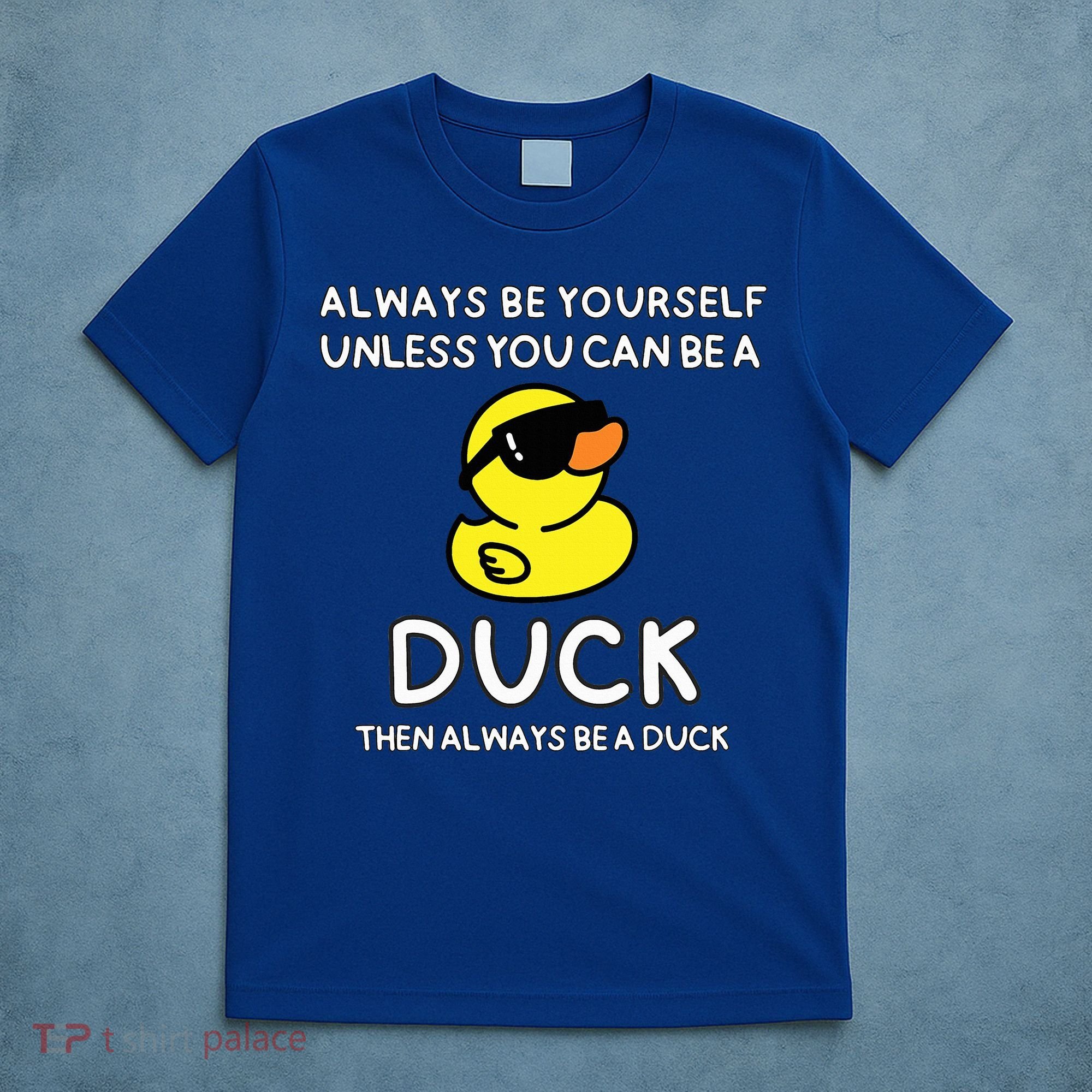 Always Be Yourself Unless You Can Be A Duck Cute Funny T-Shirt