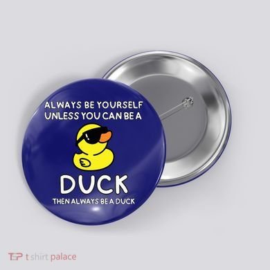 Always Be Yourself Unless You Can Be A Duck Cute Funny Button