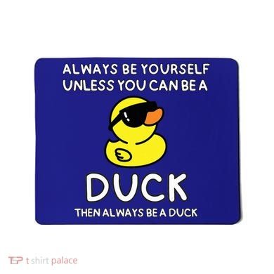 Always Be Yourself Unless You Can Be A Duck Cute Funny Mousepad