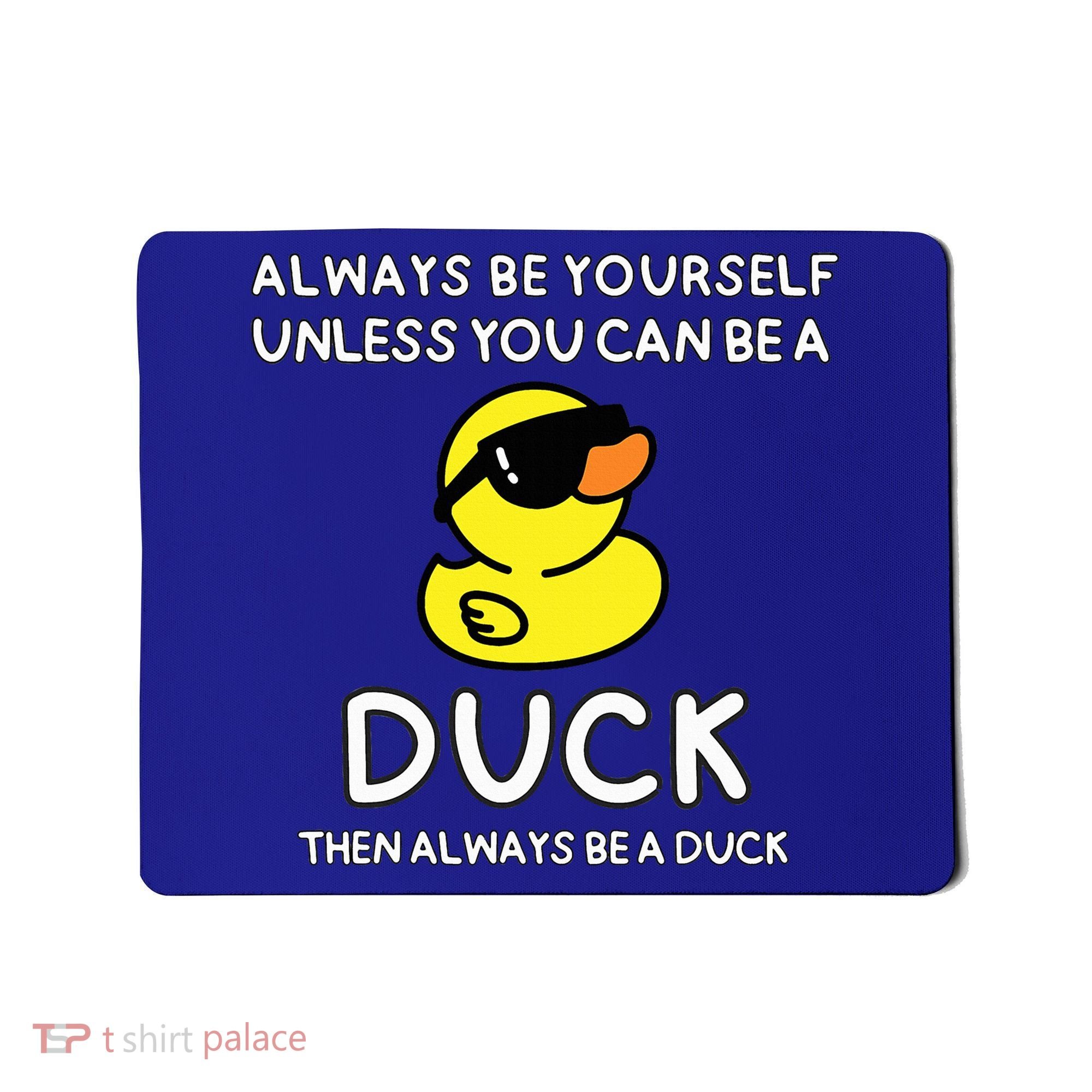 Always Be Yourself Unless You Can Be A Duck Cute Funny Mousepad