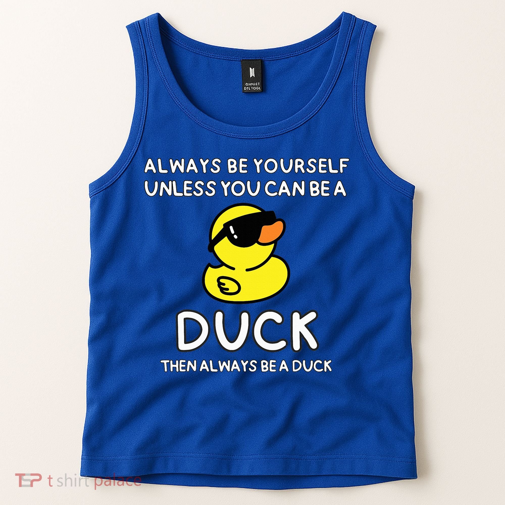 Always Be Yourself Unless You Can Be A Duck Cute Funny Tank Top
