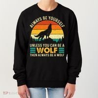 Always Be Yourself Unless You Can Be A Wolf Wolf Lover Women's Sweatshirt thumb 0