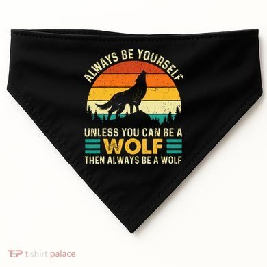 Always Be Yourself Unless You Can Be A Wolf Wolf Lover USA-Made Doggie Bandana