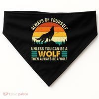 Always Be Yourself Unless You Can Be A Wolf Wolf Lover USA-Made Doggie Bandana thumb 0