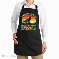Always Be Yourself Unless You Can Be A Wolf Wolf Lover Apron thumb 2