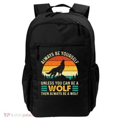 Always Be Yourself Unless You Can Be A Wolf Wolf Lover Backpack