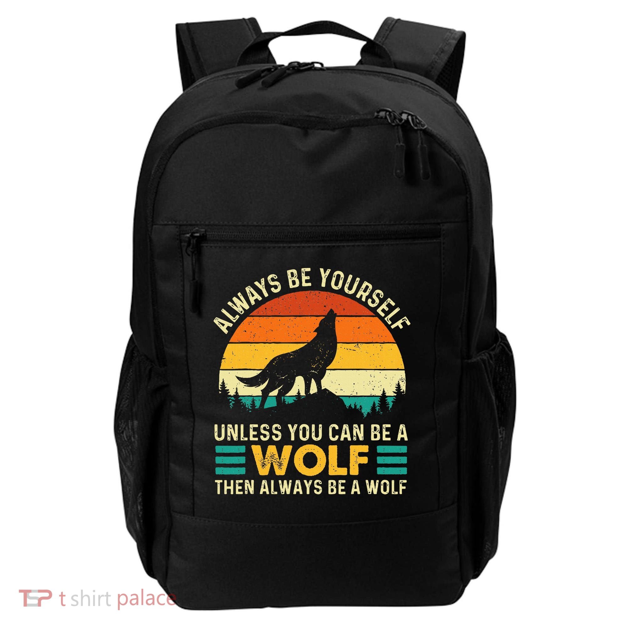 Always Be Yourself Unless You Can Be A Wolf Wolf Lover Backpack
