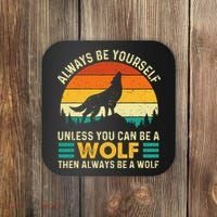 Always Be Yourself Unless You Can Be A Wolf Wolf Lover Coaster thumb 0