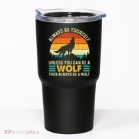 Always Be Yourself Unless You Can Be A Wolf Wolf Lover Tumbler thumb 0