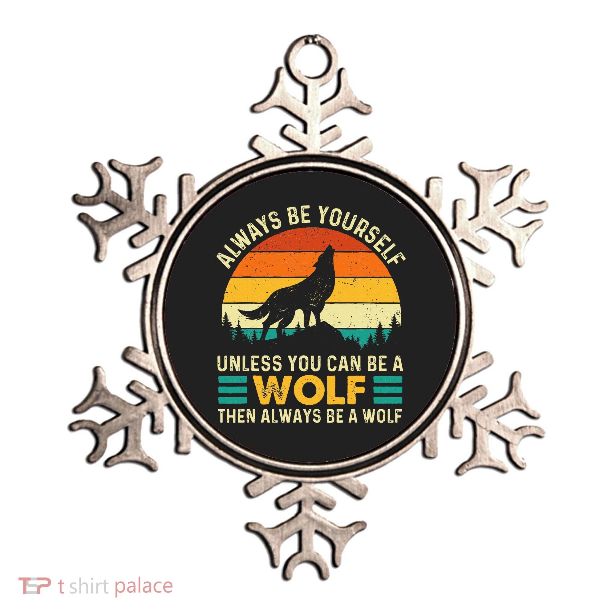 Always Be Yourself Unless You Can Be A Wolf Wolf Lover Ornament