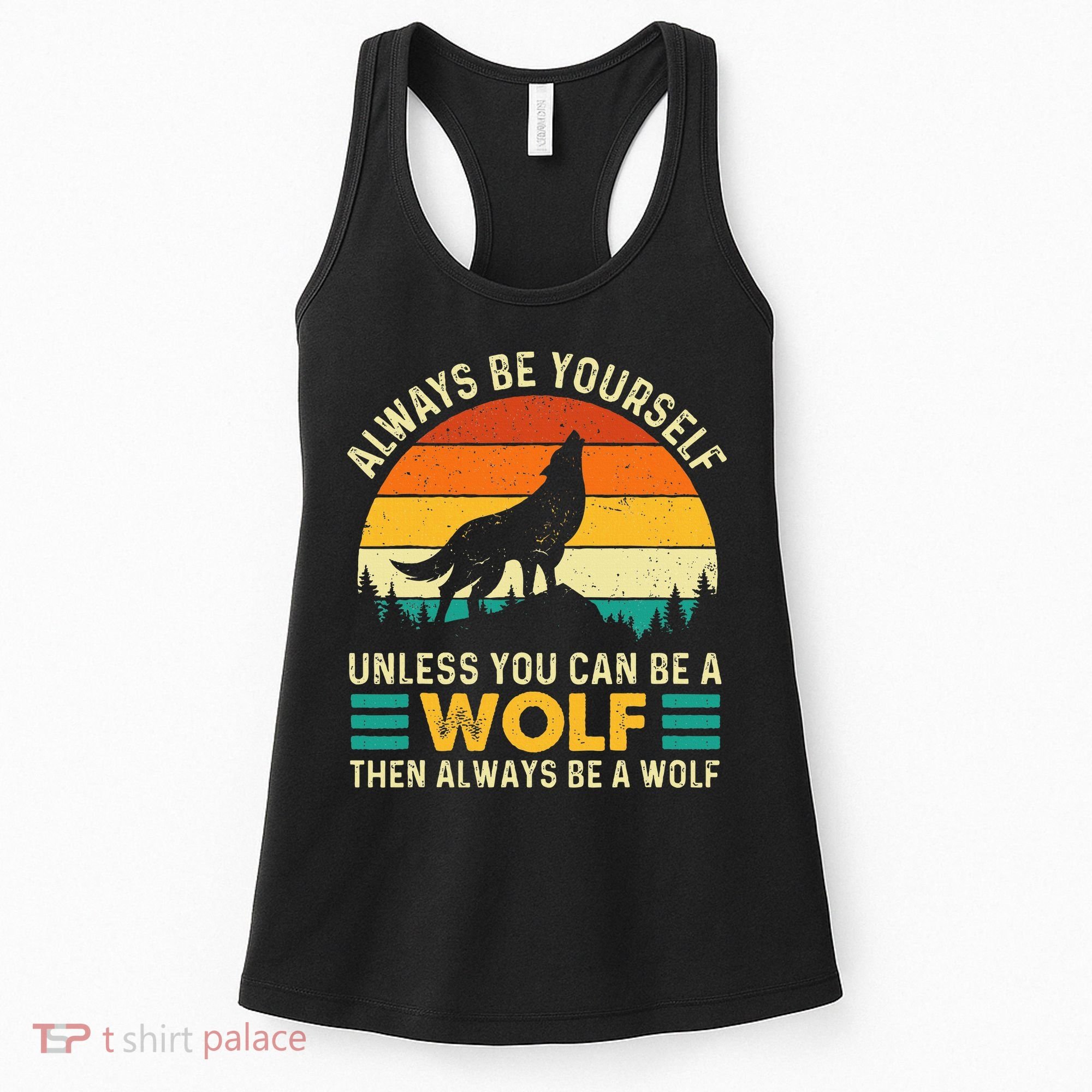 Always Be Yourself Unless You Can Be A Wolf Wolf Lover Women's Tank Top