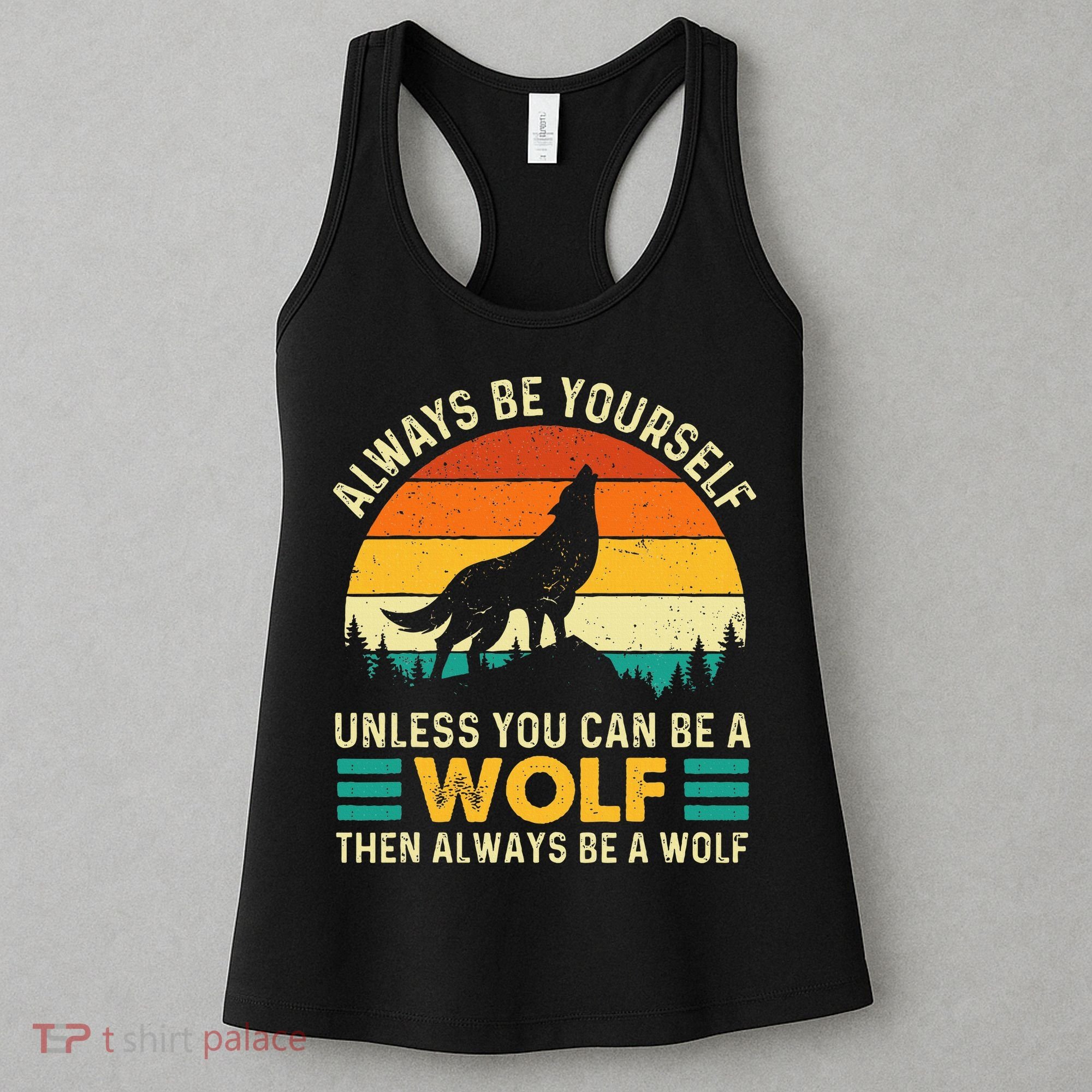 Always Be Yourself Unless You Can Be A Wolf Wolf Lover Women's Tank Top