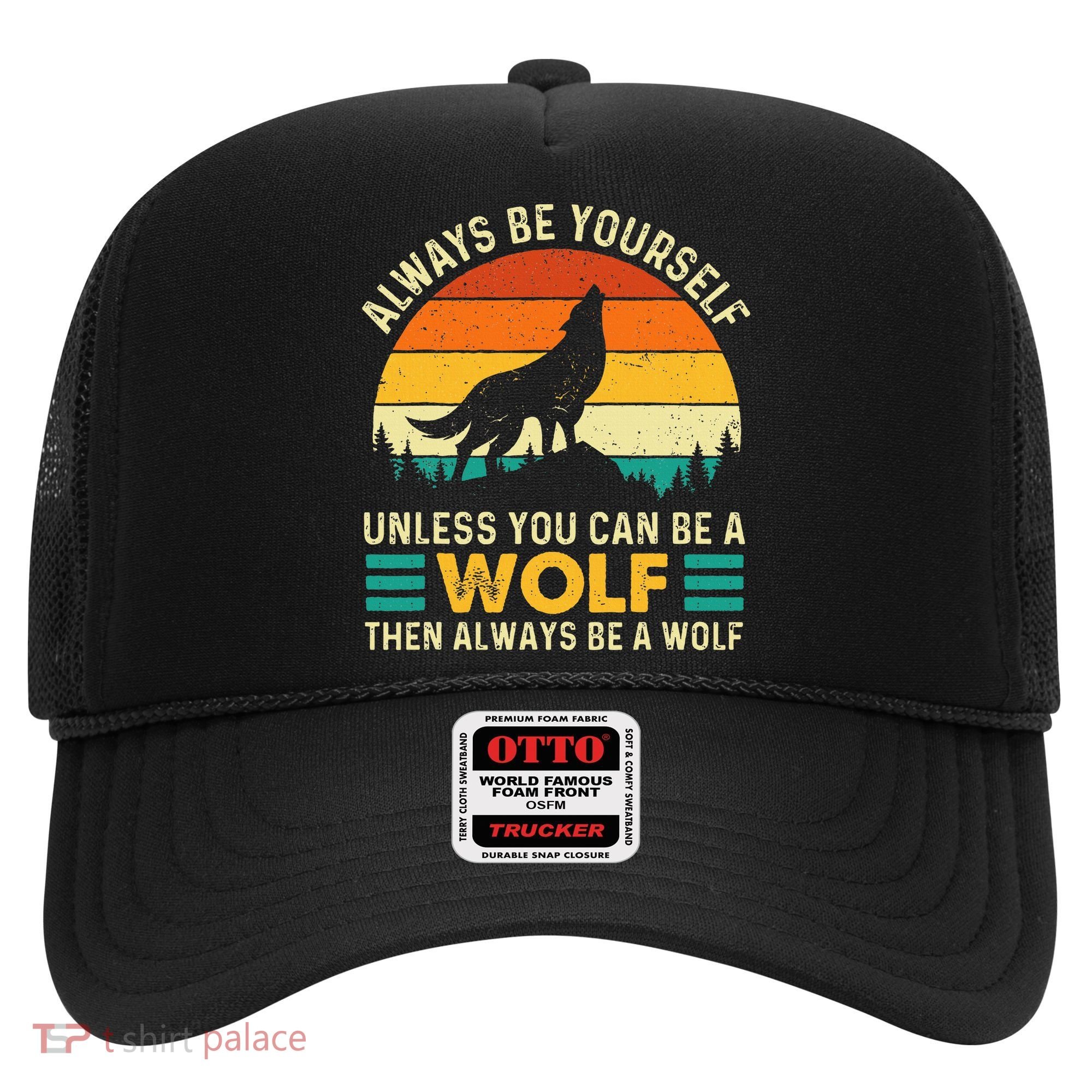 Always Be Yourself Unless You Can Be A Wolf Wolf Lover Hat