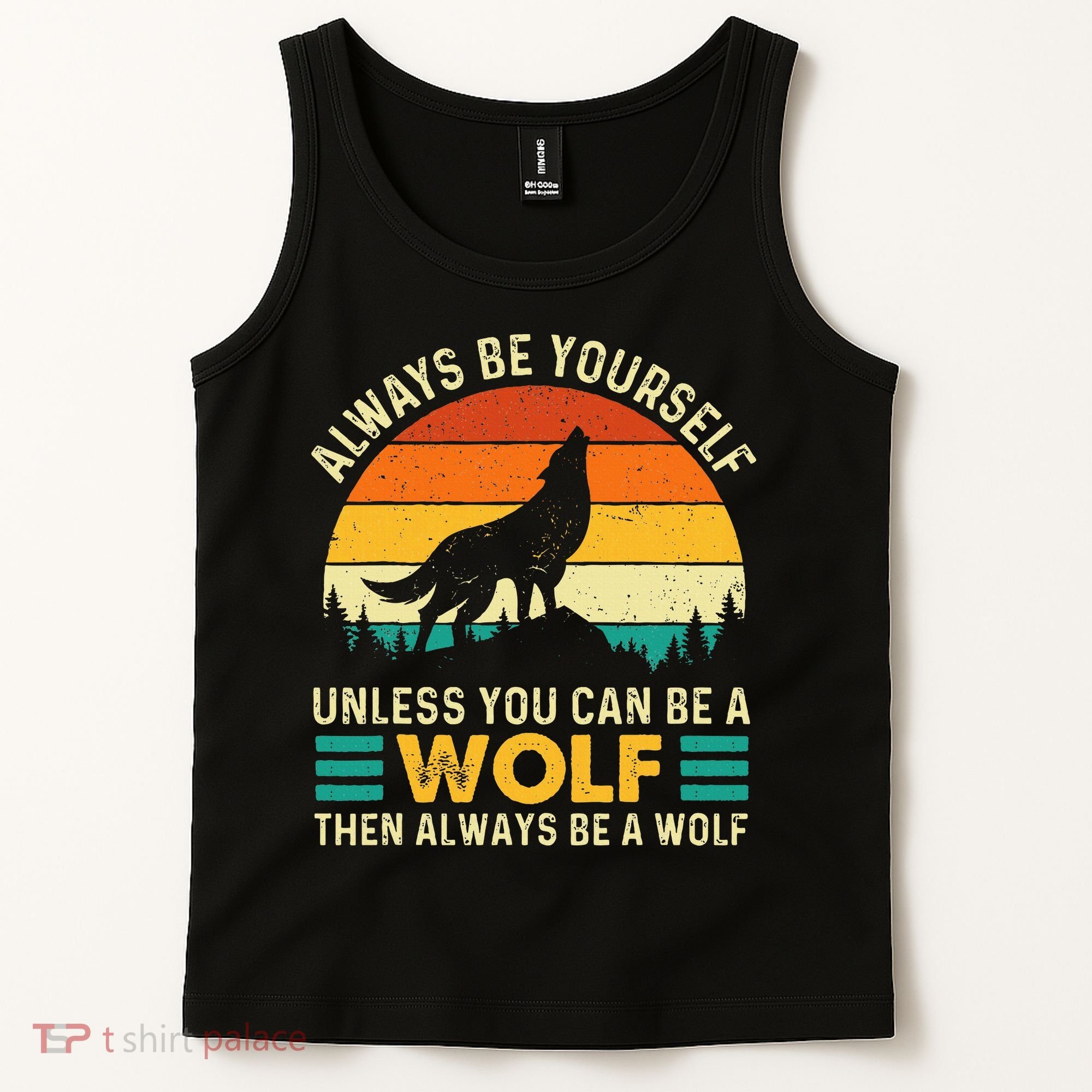 Always Be Yourself Unless You Can Be A Wolf Wolf Lover Tank Top