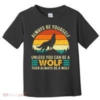 Always Be Yourself Unless You Can Be A Wolf Wolf Lover Toddler T-Shirt thumb 0