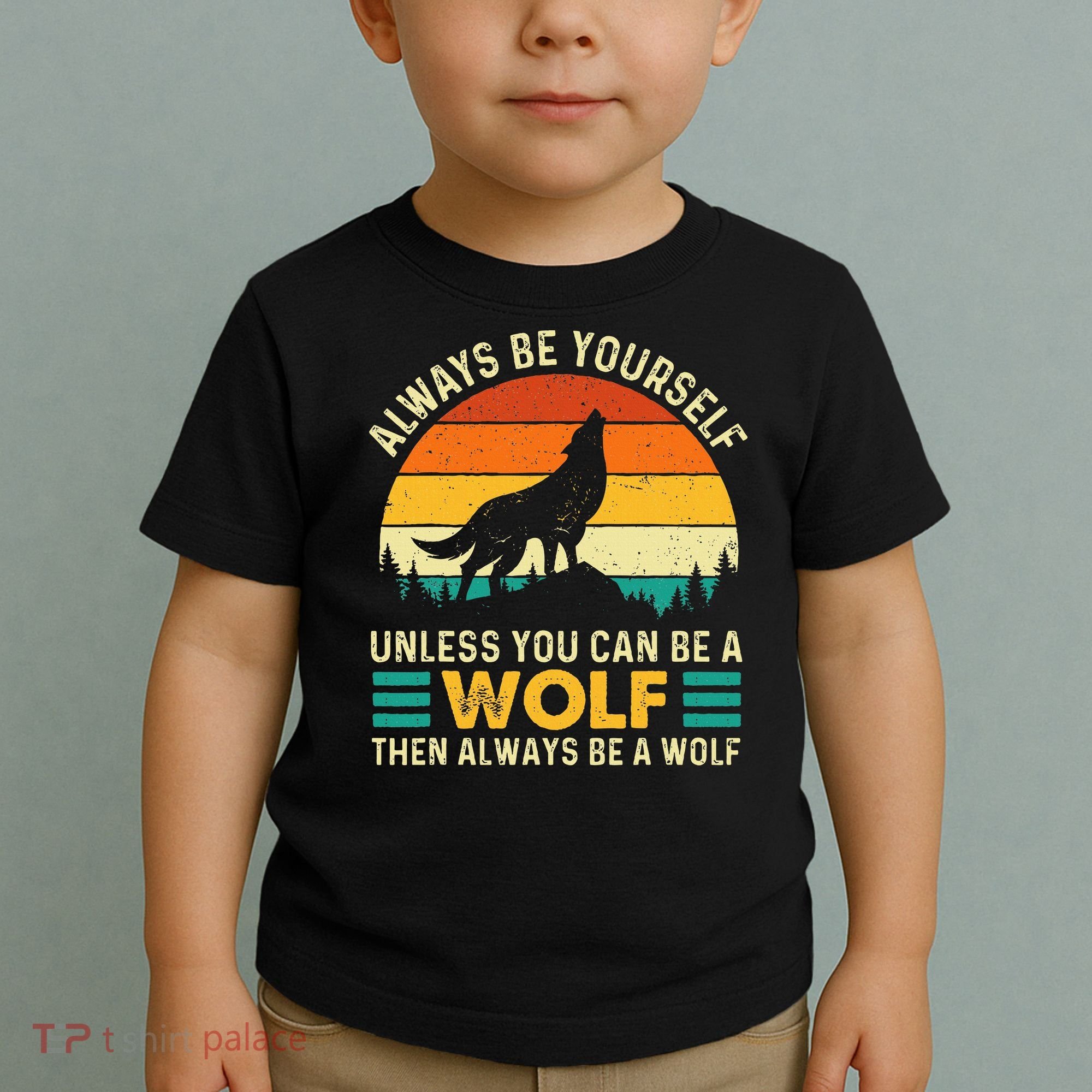 Always Be Yourself Unless You Can Be A Wolf Wolf Lover Toddler T-Shirt