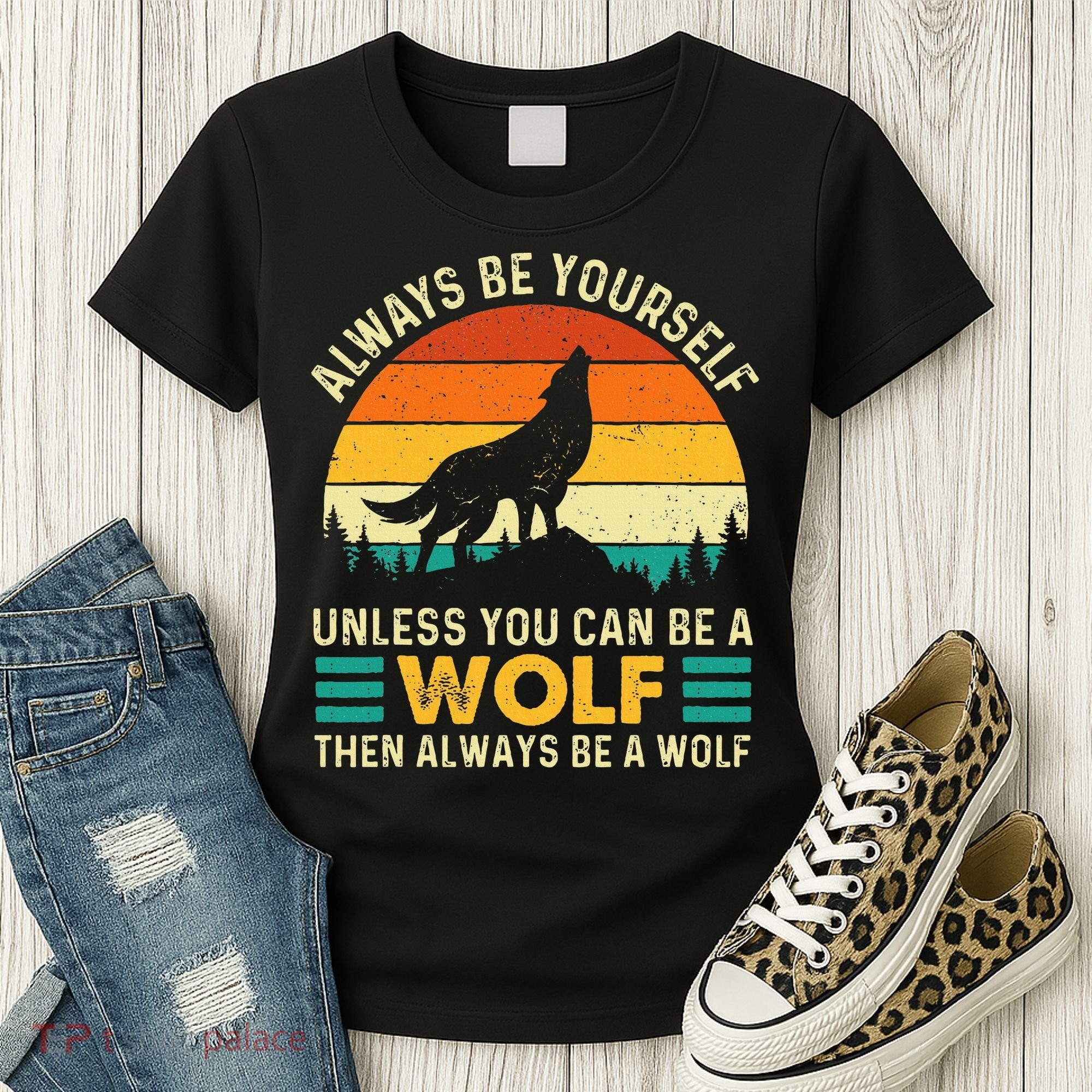 Always Be Yourself Unless You Can Be A Wolf Wolf Lover Women's T-Shirt
